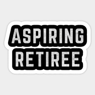 Aspiring Retiree Early Retiret Sticker